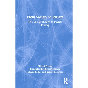 预订 From Society to System: The Social Theory of Michel Freitag: The Social Theory of Michel Freitag 从社会到系统:米歇
