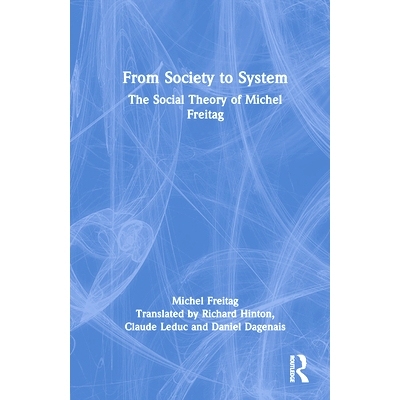 预订 From Society to System: The Social Theory of Michel Freitag: The Social Theory of Michel Freitag 从社会到系统：米歇