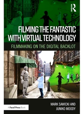 预订 Filming the Fantastic with Virtual Technology: Filmmaking on the Digital Backlot 使用虚拟技术拍摄精彩的电影：数字背