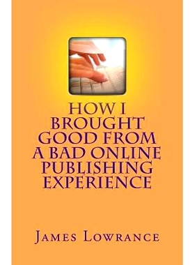 预订 How I Brought Good from a Bad Online Publishing Experience: Creating Positive Outcomes from Negative Writing Gigs &