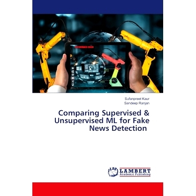 预订 Comparing Supervised & Unsupervised ML for Fake News Detection 比较监督与无监督机器学习在假新闻检测中的应用: 978620