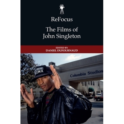 预订 ReFocus: The Films of John Singleton 重新聚焦：约翰·辛格尔顿的电影: 9781399544047