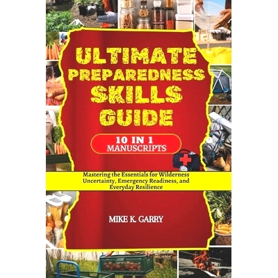 预订 Ultimate Preparedness Skills Guide: Mastering the Essentials for Wilderness Uncertainty, Emergency Readiness, and E
