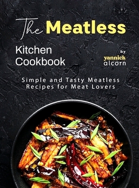 预订 The Meatless Kitchen Cookbook: Simple and Tasty Meatless Recipes for Meat Lovers: 9798866000999