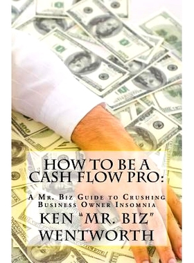 预订 How to Be a Cash Flow Pro: A Mr. Biz Guide to Crushing Business Owner Insomnia: 9781642549300