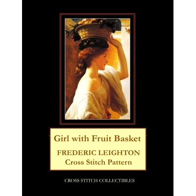 预订 Girl with Fruit Basket: Frederic Leighton Cross Stitch Pattern: 9798748158985