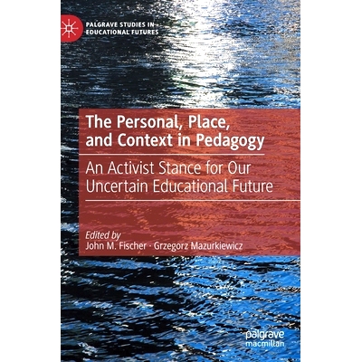 预订 The Personal, Place, and Context in Pedagogy: An Activist Stance for Our Uncertain Educational Future 教育学中的个