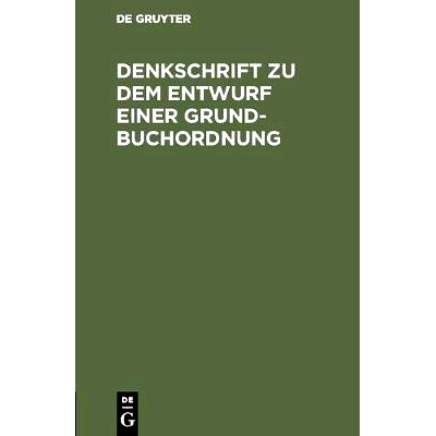 预订 Denkschrift zu dem Entwurf einer Grundbuchordnung: Reichstagsvorlage: 9783111160238