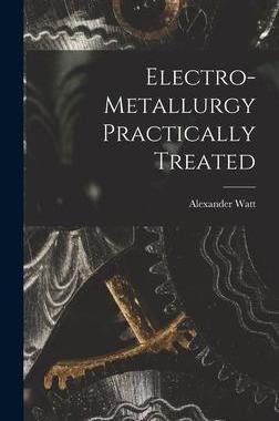 [预订]Electro-Metallurgy Practically Treated 9781017882971