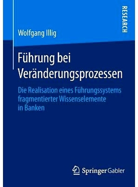 预订 Führung bei Veränderungsprozessen: Die Realisation eines Führungssystems fragmentierter Wissenselemente in Banke