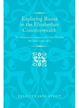 预订 Exploring Russia in the Elizabethan Commonwealth: The Muscovy Company and Giles Fletcher, the Elder (1546-1611) 探