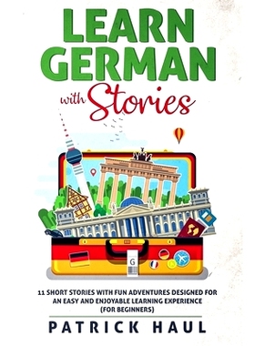 预订 Learn German with Stories: 11 Short Stories with Fun Adventures Designed for an Easy and Enjoyable Learning Experie