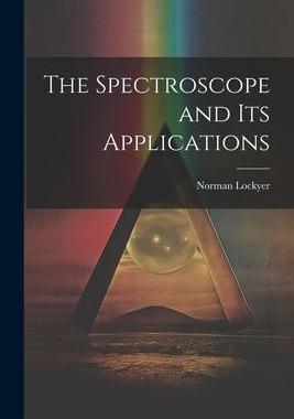 [预订]The Spectroscope and Its Applications 9781021625649