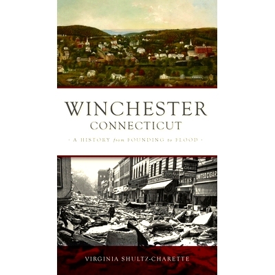 预订 Winchester, Connecticut: A History from Founding to Flood 康涅狄格州温彻斯特：从建国到洪水的历史: 9781540248190