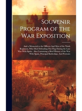 预订 Souvenir Program of the War Exposition: And a Memorial to the Officers And men of the Ninth Regiment, who Died Defe