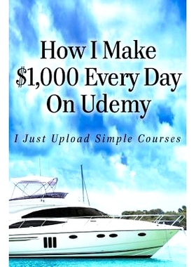 预订 How I Make $1,000 Every Day On Udemy: I Just Upload Simple Courses: 9781530308637