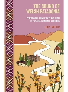 预订 The Sound of Welsh Patagonia: Performance, Subjectivity, and Music in Y Wladfa, Patagonia, Argentina 威尔士巴塔哥尼
