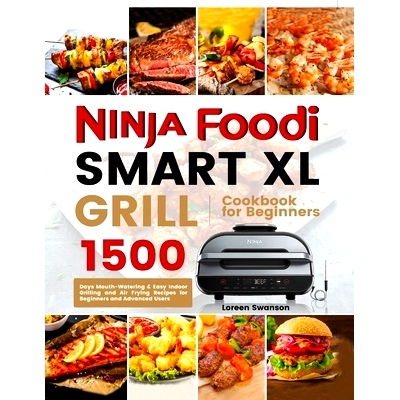 预订 Ninja Foodi Smart Xl Grill Cookbook for Beginners: 1500 Days Mouth-Watering & Easy Indoor Grilling and Air Frying R