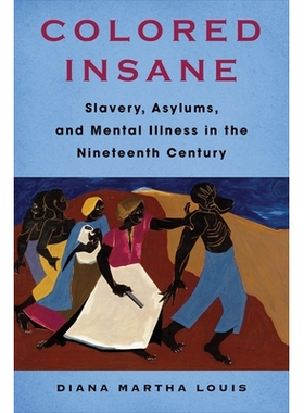 预订 Colored Insane: Slavery, Asylums, and Mental Illness in the Nineteenth Century 9780231212878