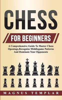 【预订】Chess For Beginners: A Comprehensive Guide To Master Chess Openings, Recognize Middlegame Patterns And Dom...