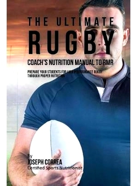 预订 The Ultimate Rugby Coach’s Nutrition Manual To RMR: Prepare Your Students For High Performance Rugby Through Prope