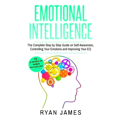 预订 Emotional Intelligence: The Complete Step by Step Guide on Self Awareness, Controlling Your Emotions and Improving