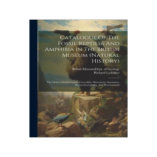 [预订]Catalogue Of The Fossil Reptilia And Amphibia In The British Museum (natural History): The Orders Or 9781021374745