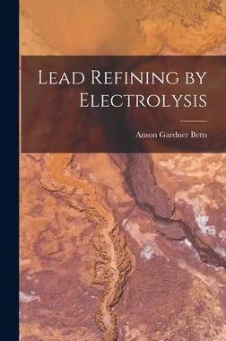 [预订]Lead Refining by Electrolysis 9781016569828