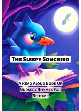 预订 The Sleepy Songbird: A Read Aloud Book Of Nursery Rhymes For Bedtime: 9798396403673