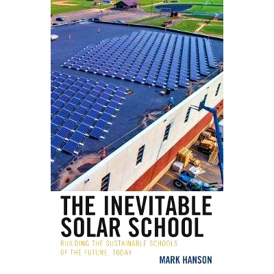 预订 The Inevitable Solar School: Building the Sustainable Schools of the Future, Today 不可避免的太阳学派: 978147584419