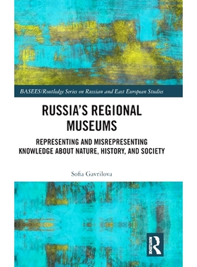 预订 Russia’s Regional Museums: Representing and Misrepresenting Knowledge about Nature, History and Society 俄罗斯地区