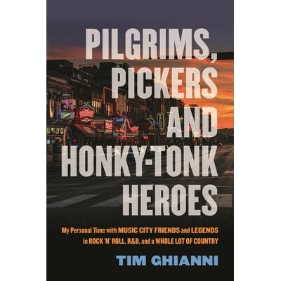 预订 Pilgrims, Pickers and Honky-Tonk Heroes: My Personal Time with Music City Friends and Legends in Rock ’n’ Roll, R