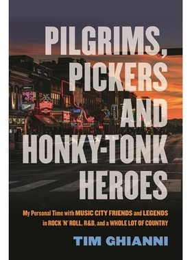 预订 Pilgrims, Pickers and Honky-Tonk Heroes: My Personal Time with Music City Friends and Legends in Rock ’n’ Roll, R