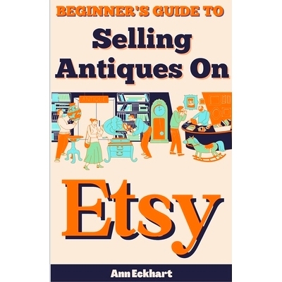 预订 Beginner’s Guide To Selling Antiques On Etsy: 9798224711697