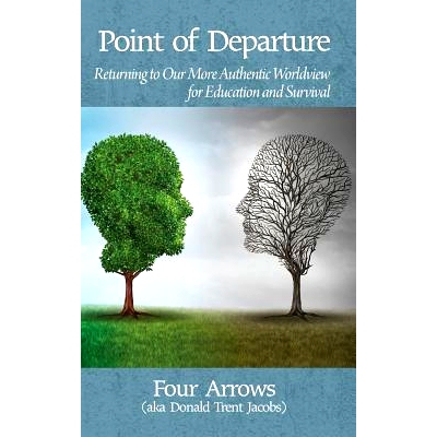 预订 Point of Departure: Returning to Our More Authentic Worldview for Education and Survival(HC): 9781681235912