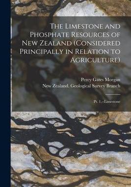 [预订]The Limestone and Phosphate Resources of New Zealand (considered Principally in Relation to Agricult 9781014065162