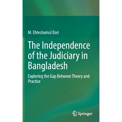 预订 The Independence of the Judiciary in Bangladesh: Exploring the Gap Between Theory and Practice 孟加拉国的司法独立：