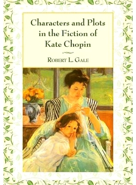 预订 Characters and Plots in the Fiction of Kate Chopin 凯特·肖邦小说中的人物与情节 重印版: 9780786495504