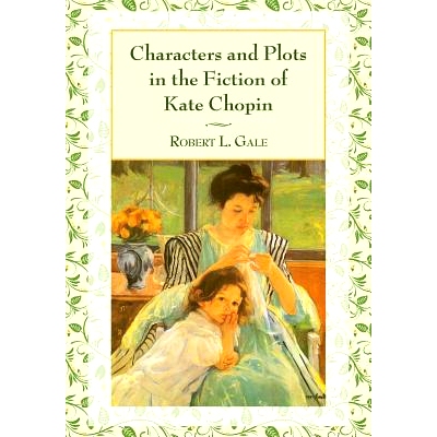 预订 Characters and Plots in the Fiction of Kate Chopin 凯特·肖邦小说中的人物与情节 重印版: 9780786495504