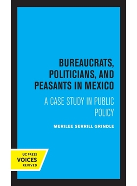 预订 Bureaucrats, Politicians, and Peasants in Mexico: A Case Study in Public Policy: 9780520369153