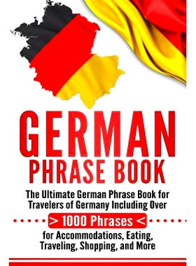 预订 German Phrase Book: The Ultimate German Phrase Book for Travelers of Germany, Including Over 1000 Phrases for Accom