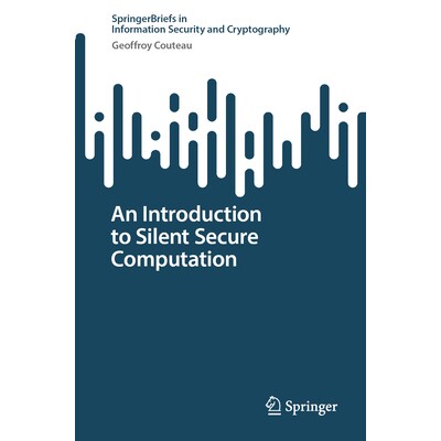 预订 An Introduction to Silent Secure Computation 静默安全计算导论 9783032070883