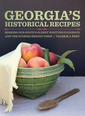预订 Georgia’s Historical Recipes: Seeking Our State’s Oldest Written Foodways and the Stories behind Them 佐治亚州的