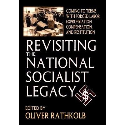 预订 Revisiting the National Socialist Legacy: Coming to Terms with Forced Labor, Expropriation, Compensation, and Resti
