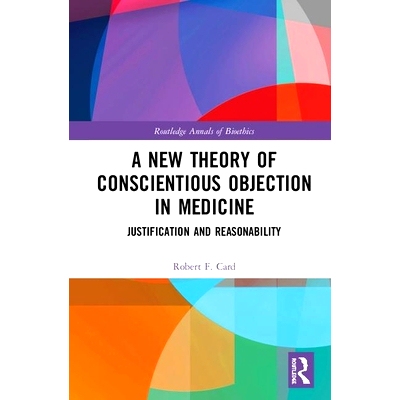 预订 A New Theory of Conscientious Objection in Medicine: Justification and Reasonability 医学上出于良心拒绝新理论：正当