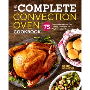 预订 The Complete Convection Oven Cookbook: 75 Essential Recipes and Easy Cooking Techniques for Any Convection Oven
