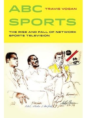 预订 ABC Sports: The Rise and Fall of Network Sports Television Volume 4: 9780520292956