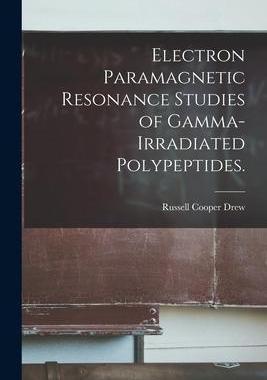 [预订]Electron Paramagnetic Resonance Studies of Gamma-irradiated Polypeptides. 9781014878977