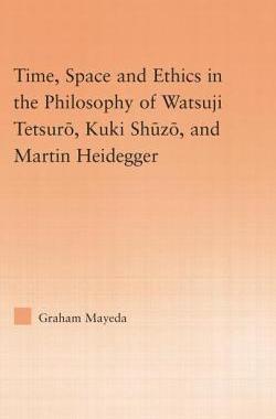 预订 Time, Space, and Ethics in the Thought of Martin Heidegger, Watsuji Tetsuro, and Kuki Shuzo