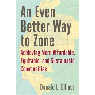 预订 An Even Better Way to Zone: Achieving More Affordable, Equitable, and Sustainable Communities 9781642834345
